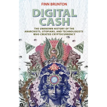 Digital Cash: The Unknown History of the Anarchists, Utopians, and Technologists Who Created Cryptocurrency