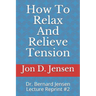 How To Relax And Relieve Tension: Dr. Bernard Jensen Lecture Reprint #2