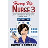 Hurry up Nurse 3: More adventures in the life of a student nurse