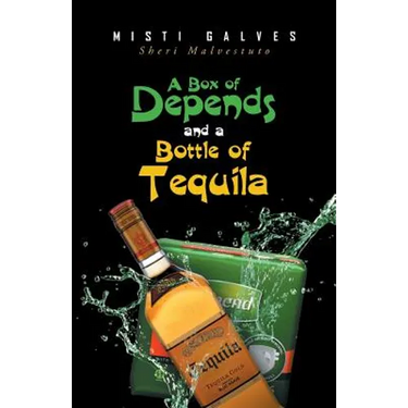 A Box of Depends & A Bottle of Tequila