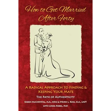How to Get Married After Forty: A Radical Approach to Finding and Keeping Your Mate