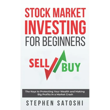 Stock Market Investing for Beginners: The Keys to Protecting Your Wealth and Making Big Profits In a Market Crash