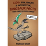 1200+ Fun, Wacky, & Interesting Dinosaur Facts That Every Kid Should Know: 80+ Dinosaurs A-Z with 80+ Unique Illustrations