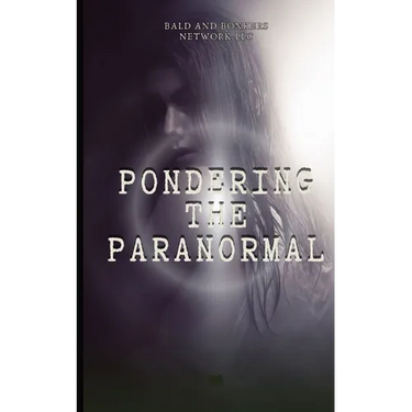 Pondering the Paranormal: A Starter's Guide to Understanding the Unknown