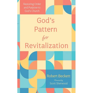God's Pattern for Revitalization: Restoring Order and Purpose to God's Church