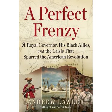 A Perfect Frenzy: A Royal Governor, His Black Allies, and the Crisis That Spurred the American Revolution