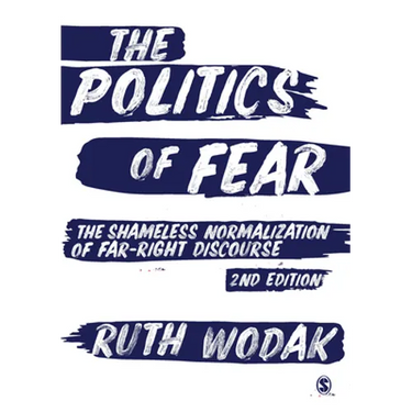 The Politics of Fear: The Shameless Normalization of Far-Right Discourse