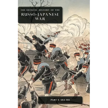 The Official History of the Russo-Japanese War: Part 5: Sha-Ho