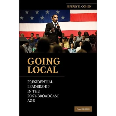 Going Local: Presidential Leadership in the Post-Broadcast Age