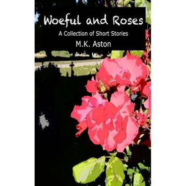 Woeful and Roses: A Collection of Short Stories