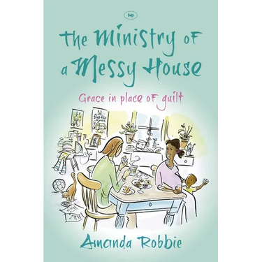 The Ministry of a Messy House: Grace In Place Of Guilt