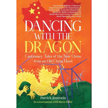Dancing with the Dragon: Cautionary Tales of the New China from an Old China Hand