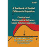 A Textbook of Partial Differential Equation: Classical and Mathematical Software-based Solution Approach