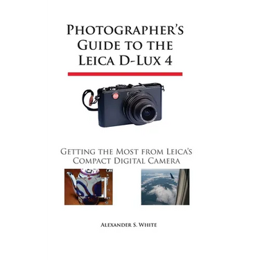 Photographer's Guide to the Leica D-Lux 4: Getting the Most from Leica's Compact Digital Camera