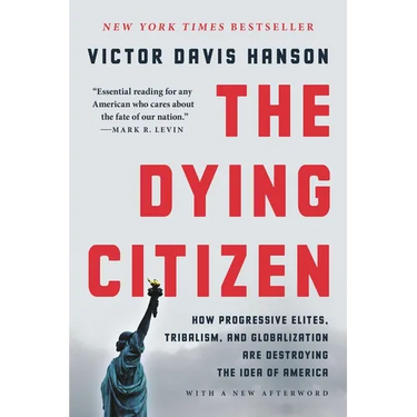 The Dying Citizen: How Progressive Elites, Tribalism, and Globalization Are Destroying the Idea of America