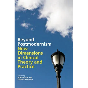 Beyond Postmodernism: New Dimensions in Clinical Theory and Practice