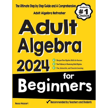 Adult Algebra for Beginners: The Ultimate Step by Step Guide and A Comprehensive Adult Algebra Refresher
