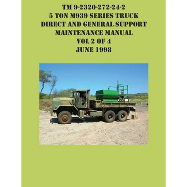 TM 9-2320-272-24-2 5 Ton M939 Series Truck Direct and General Support Maintenance Manual Vol 2 of 4 June 1998