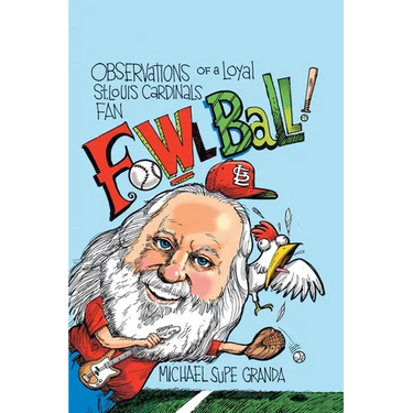 Fowl Ball: Observations of a Loyal St. Louis Cardinals Fan