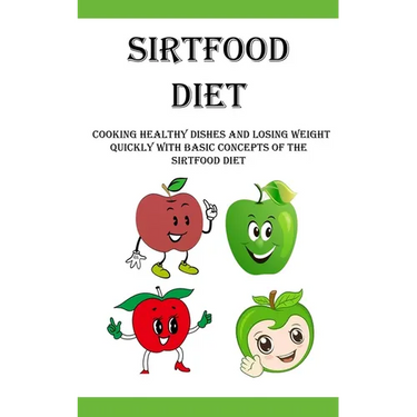 Sirtfood Diet: Cooking Healthy Dishes and Losing Weight Quickly With Basic Concepts Of The Sirtfood Diet
