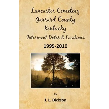 Lancaster Cemetery, Garrard County, Kentucky Interment Dates & Locations 1995-2010