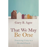That We May Be One: Practicing Unity in a Divided Church