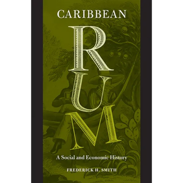 Caribbean Rum: A Social and Economic History