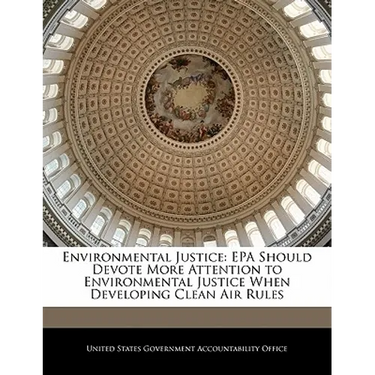 Environmental Justice: EPA Should Devote More Attention to Environmental Justice When Developing Clean Air Rules