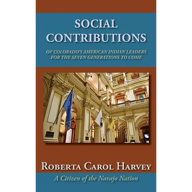 Social Contributions of Colorado's American Indian Leaders For the Seven Generations to Come