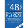 The 48 Hour Relationship Retreat: Your Step-By-Step Guide to Finding Your Dreams and Planning for Success Together in One Fabulous Weekend