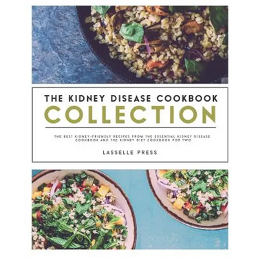 Kidney Disease Cookbook Collection: The Best Kidney-Friendly Recipes From The Essential Kidney Disease Cookbook & The Kidney Diet Cookbook For Two