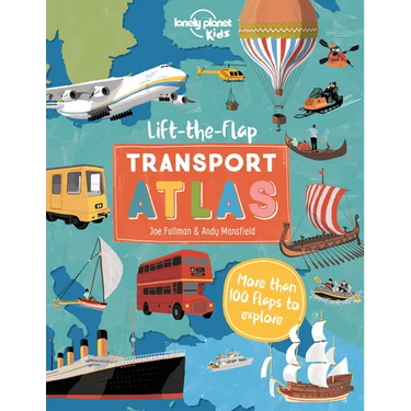 Lonely Planet Kids Lift the Flap Transport Atlas: Discover Amazing Vehicles Across the World Over 100 Flaps Reveal Hidden Secrets & Facts Beautifully