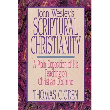 John Wesley's Scriptural Christianity: A Plain Exposition of His Teaching on Christian Doctrine