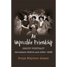 An Impossible Friendship: Group Portrait, Jerusalem Before and After 1948