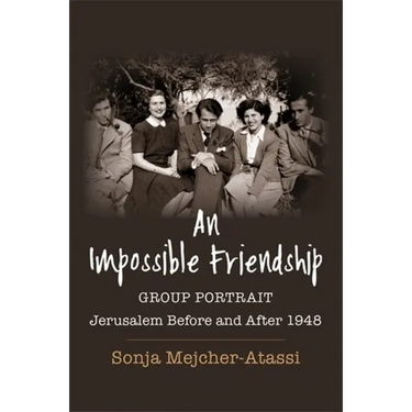 An Impossible Friendship: Group Portrait, Jerusalem Before and After 1948