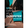 40 Days at a Dumpster: Finding Healing and Grace in the Garbage, Second Edition