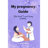 My pregnancy Guide: What should I expect during pregnancy