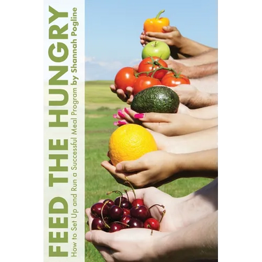 Feed the Hungry: How to Set Up and Run a Successful Meal Program