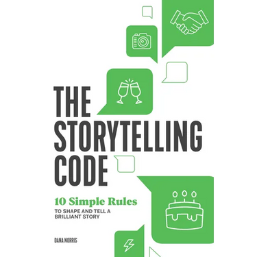 The Storytelling Code: 10 Simple Rules to Shape and Tell a Brilliant Story