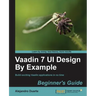 Vaadin 7 Ui Design by Example: Beginner's Guide