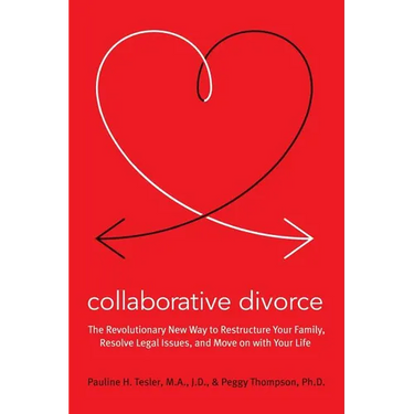 Collaborative Divorce: The Revolutionary New Way to Restructure Your Family, Resolve Legal Issues, and Move on with Your Life