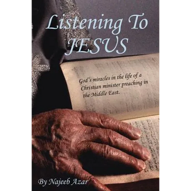 Listening To Jesus: God's miracles in the life of a Christian minister preaching in the Middle East.