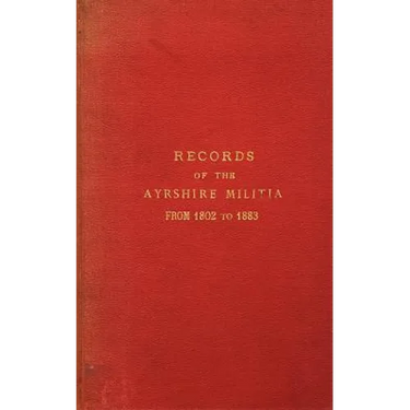 Records of the Ayrshire Militia from 1802 to 1883