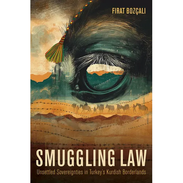 Smuggling Law: Unsettled Sovereignties in Turkey's Kurdish Borderlands