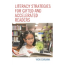 Literacy Strategies for Gifted and Accelerated Readers: A Guide for Elementary and Secondary School Educators