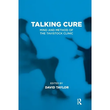 Talking Cure: Mind and Method of the Tavistock Clinic