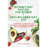 Intermittent Fasting For Women + Anti-Inflammatory Diet: 2 Books in 1: A Complete Guide To Weight Loss, Reduce Inflammation and Heal The Immune System