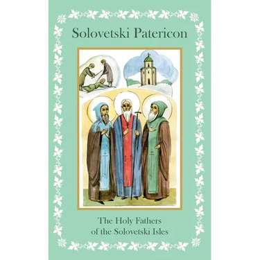 Solovetski Patericon. The Holy Fathers of the Solovetski Isles