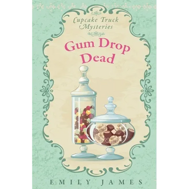 Gum Drop Dead: Cupcake Truck Mysteries
