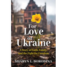 For Love of Ukraine: A Story of Faith, Family, and the Fight for Freedom